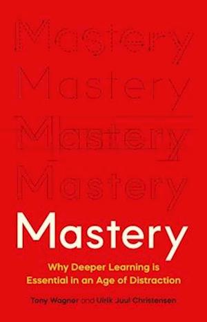 Cover for Tony Wagner · Mastery: The Transformation of Learning for the Twenty-First Century (Hardcover bog) (2025)