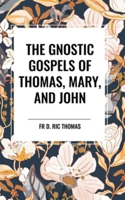Cover for Fr D Ric Thomas · The Gnostic Gospels of Thomas, Mary, and John (Hardcover bog) (2024)