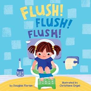 Flush! Flush! Flush! (A Baby Steps Potty Training Board Book For Toddlers) - Douglas Florian - Bøger - - 9781499817928 - 4. marts 2025