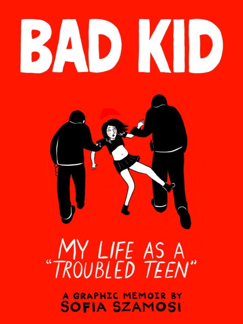 Cover for Sofia Szamosi · Bad Kid: My Life as a 'Troubled Teen' (Paperback Book) (2026)