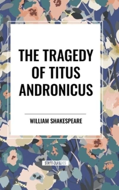 Cover for William Shakespeare · The Tragedy of Titus Andronicus (Inbunden Bok) (2024)