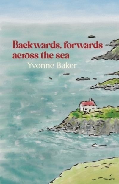 Yvonne Baker · Backwards, forwards, across the sea (Paperback Book) (2024)