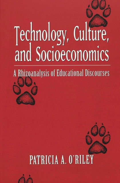 Cover for Patricia A. O'Riley · Technology, Culture and Socioeconomics: A Rhizoanalysis of Educational Discourses - Counterpoints (Paperback Book) (2003)