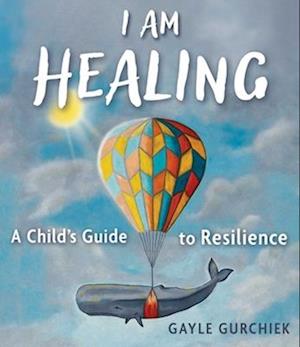 Cover for Gayle Gurchiek · I Am Healing: A Child's Guide to Resilience (Hardcover Book) (2025)