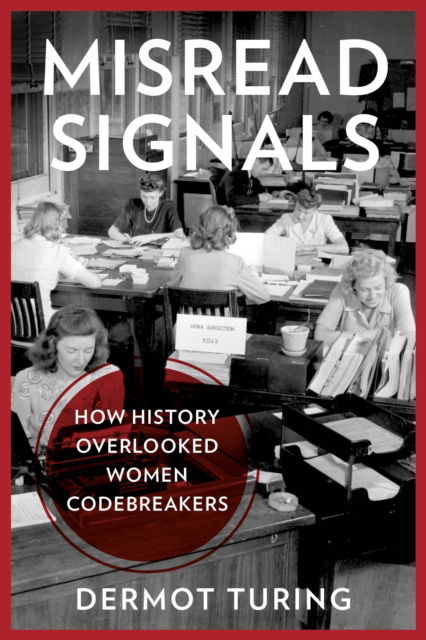 Cover for Dermot Turing · Misread Signals: How History Overlooked Women Codebreakers (Hardcover Book) (2025)