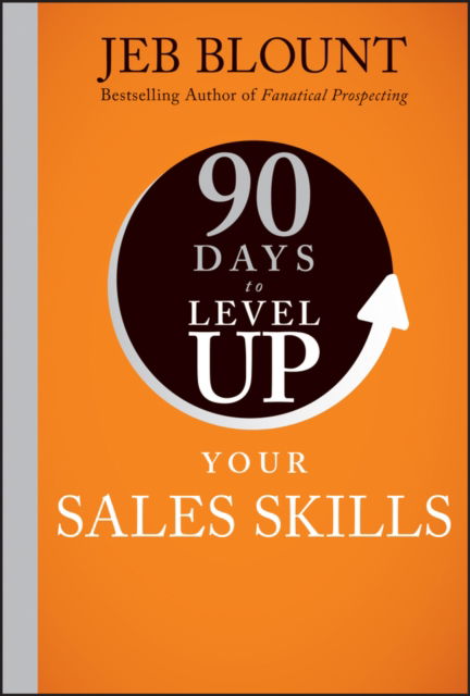 Cover for Jeb Blount · 90 Days to Level Up Your Sales Skills - 90 Days to Level Up Series (Hardcover Book) (2025)