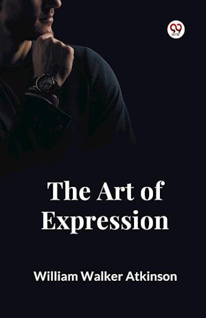 Cover for William Walker Atkinson · The Art of Expression (Paperback Book) (2025)