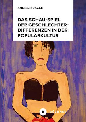 Cover for Andreas Jacke · Das Schau-Spiel der Geschlechterdifferenzen in der Populärkultur (Buch) (2024)