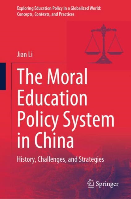 Cover for Jian Li · The Moral Education Policy System in China: History, Challenges, and Strategies - Exploring Education Policy in a Globalized World: Concepts, Contexts, and Practices (Hardcover Book) (2024)