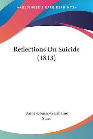 Cover for Anne-Louise-Germaine Stael · Reflections On Suicide (1813) (Paperback Book) (2009)