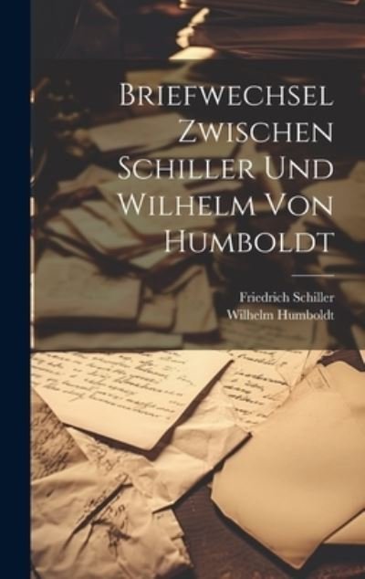 Cover for Friedrich Schiller · Briefwechsel Zwischen Schiller und Wilhelm Von Humboldt (Book) (2023)
