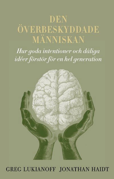 Cover for Greg Lukianoff · Den överbeskyddade människan: hur goda intentioner och dåliga idéer förstör för en hel generation (Book) (2025)