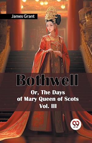Cover for James Grant · Bothwell or, the Days of Mary Queen of Scots (Paperback Book) (2024)