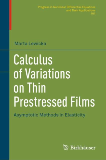Cover for Marta Lewicka · Calculus of Variations on Thin Prestressed Films: Asymptotic Methods in Elasticity - Progress in Nonlinear Differential Equations and Their Applications (Hardcover Book) [2023 edition] (2023)