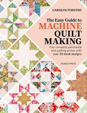 Cover for Carolyn Forster · The Easy Guide to Machine Quiltmaking: Your Complete Patchwork and Quilting Primer with Over 30 Block Designs (Paperback Book) (2025)