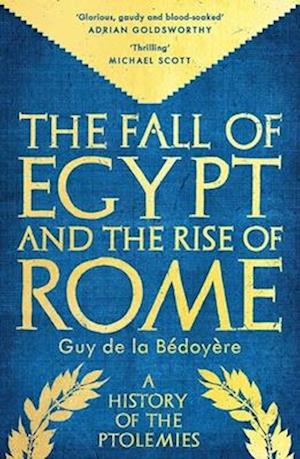 Cover for Guy De La Bedoyere · The Fall of Egypt and the Rise of Rome: A History of the Ptolemies (Paperback Book) (2025)