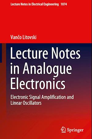 Lecture Notes in Analogue Electronics: Electronic Signal Amplification and Linear Oscillators - Lecture Notes in Electrical Engineering - Vanco Litovski - Kirjat - Springer Verlag, Singapore - 9789819950942 - keskiviikko 1. marraskuuta 2023