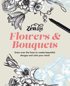 Cover for Zenline Flowers &amp; Bouquets: Draw over the lines to create beautiful designs and calm your mind (Taschenbuch) (2025)