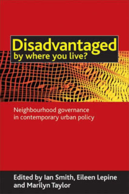 Cover for Disadvantaged by where you live?: Neighbourhood governance in contemporary urban policy (Paperback Book) (2007)