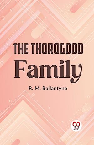 Cover for R.M. Ballantyne · The Thorogood Family (Taschenbuch) (2023)