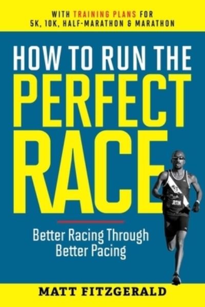 Cover for Matt Fitzgerald · How To Run The Perfect Race (Book) (2024)