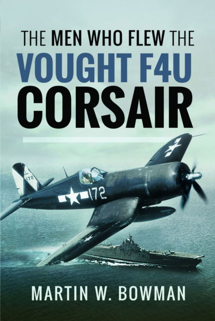 Cover for Martin W Bowman · The Men Who Flew the Vought F4U Corsair (Paperback Bog) (2025)