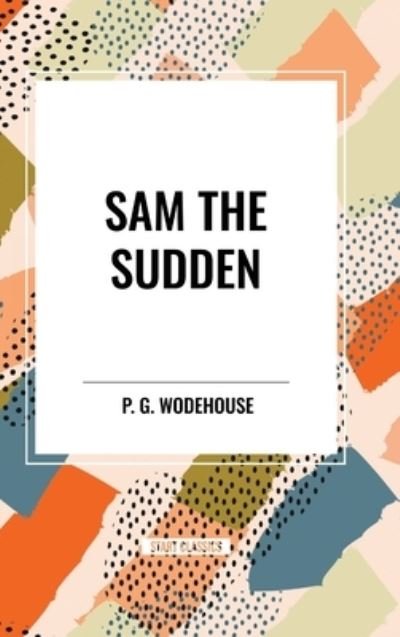 Cover for P G Wodehouse · Sam the Sudden (Hardcover Book) (2024)