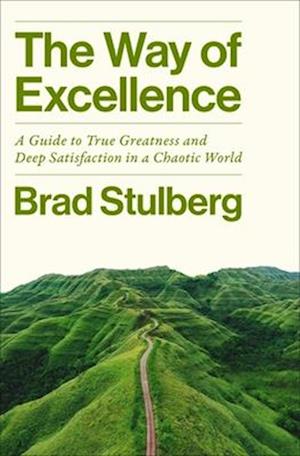 Cover for Brad Stulberg · The Way of Excellence: A Guide to True Greatness and Deep Satisfaction in a Chaotic World (Hardcover Book) (2026)