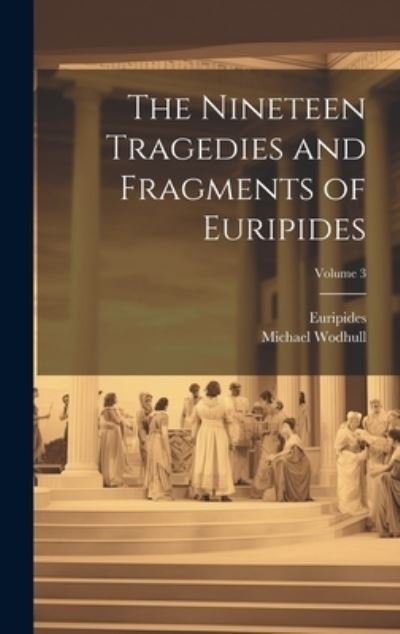 Cover for Euripides · Nineteen Tragedies and Fragments of Euripides; Volume 3 (Bog) (2023)