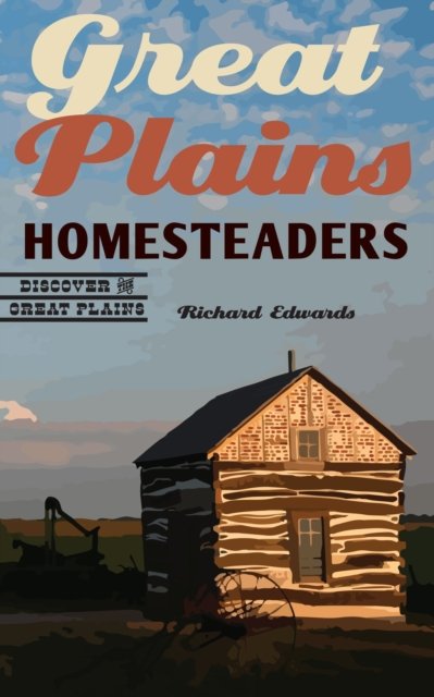 Cover for Richard Edwards · Great Plains Homesteaders - Discover the Great Plains (Paperback Book) (2024)