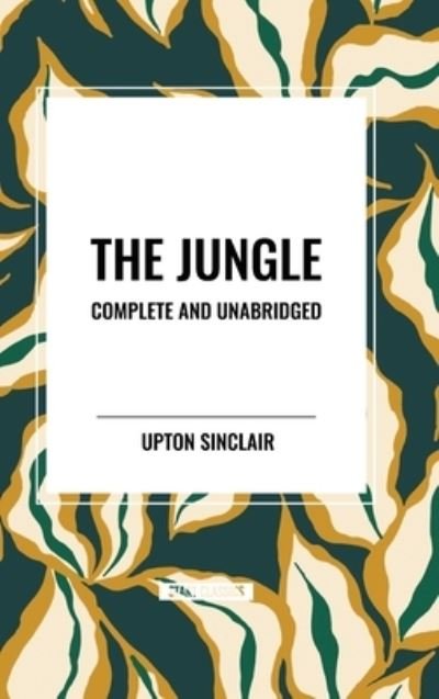 Cover for Upton Sinclair · The Jungle: Complete and Unabridged by Upton Sinclair (Gebundenes Buch) (2024)
