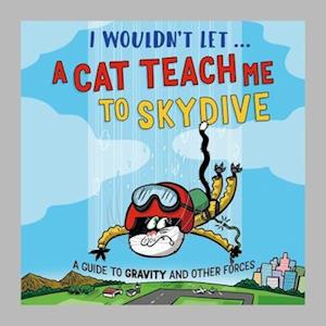 Cover for Paul Mason · I Wouldn’t Let a Cat Teach me to Skydive: A guide to gravity and other forces - I Wouldn't Let... (Hardcover Book) (2026)