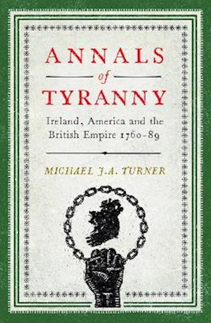 Cover for Michael JA Turner · Annals of Tyranny: Ireland, America and the British Empire 1760-89 (Hardcover Book) (2025)