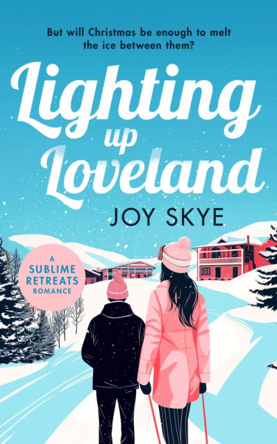Cover for Joy Skye · Lighting up Loveland: A Feel-Good Romantic Festive Comedy - Sublime Retreats Romances (Paperback Book) (2025)