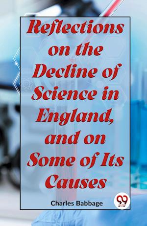 Reflections on the Decline of Science in England, and on Some of its Causes - Charles Babbage - Books - Double 9 Books LLP - 9789359392950 - January 7, 2023