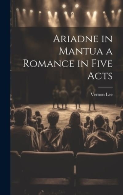 Cover for Vernon Lee · Ariadne in Mantua a Romance in Five Acts (Book) (2023)