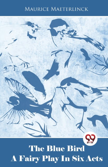 Cover for Maurice Maeterlinck · The Blue Bird a Fairy Play in Six Acts (Paperback Book) (2023)
