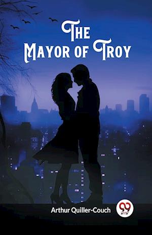 Cover for Arthur Quiller-Couch · The Mayor of Troy (Edition2024) (Paperback Book) (2024)