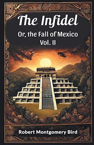 Cover for Robert Montgomery Bird · The Infidel or, the Fall of Mexico (Paperback Book) (2024)