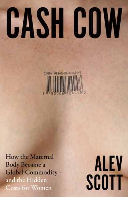 Cover for Alev Scott · Cash Cow: How the maternal body became a global commodity - and the hidden costs for women (Paperback Book) (2026)