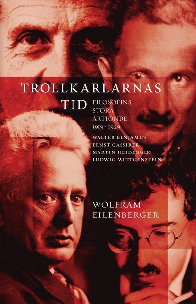 Cover for Wolfram Eilenberger · Trollkarlarnas tid. Filosofins stora årtionde 1919?1929. Walter Benjamin, E (Innbunden bok) (2024)