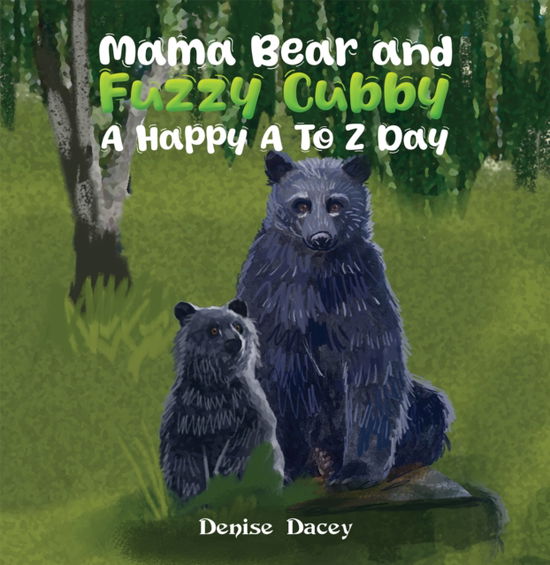 Cover for Denise Dacey · Mama Bear and Fuzzy Cubby: A Happy A to Z Day (Hardcover Book) (2025)