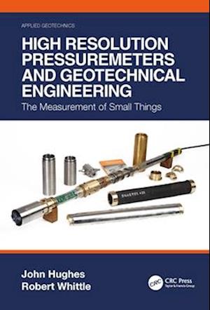 Hughes, John (Cambridge Insitu Ltd, UK) · High Resolution Pressuremeters and Geotechnical Engineering: The Measurement of Small Things - Applied Geotechnics (Paperback Book) (2024)