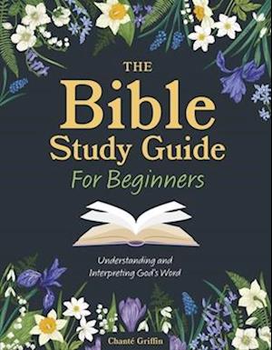 The Bible Study Guide for Beginners: Understanding and Interpreting God's Word - Editors of Chartwell Books - Bücher - Quarto Publishing Group USA Inc - 9780785846963 - 11. Dezember 2025