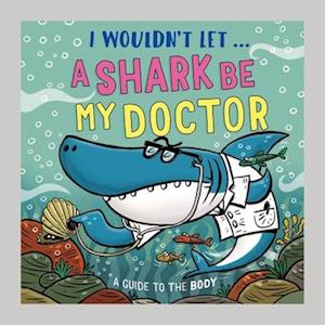 Cover for Paul Mason · I Wouldn’t Let a Shark Be My Doctor: A guide to the body - I Wouldn't Let... (Hardcover Book) (2026)