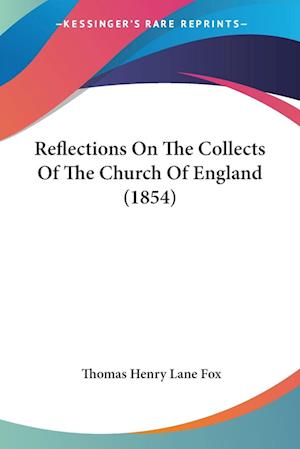 Cover for Thomas Henry Lane Fox · Reflections On The Collects Of The Church Of England (1854) (Paperback Book) (2009)