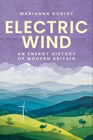 Cover for Marianna Dudley · Electric Wind: An Energy History of Modern Britain (Paperback Book) (2025)