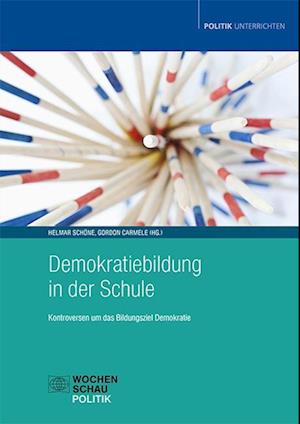 Cover for Helmar Schöne · Demokratiebildung in der Schule: Kontroversen um das Bildungsziel Demokratie (Politik unterrichten) (Buch) (2023)