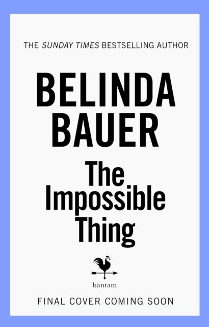 Cover for Belinda Bauer · The Impossible Thing (Hardcover Book) (2025)