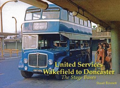Cover for Stuart Emmett · United Services, Wakefield to Doncaster: The Stage Buses (Paperback Book) (2025)